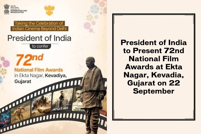 President of India to Present 72nd  National Film Awards at Ekta Nagar, Kevadia, Gujarat on 22 September